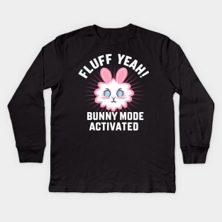 Fluff Yeah! Bunny Mode Activated Kids Long Sleeve T-Shirt